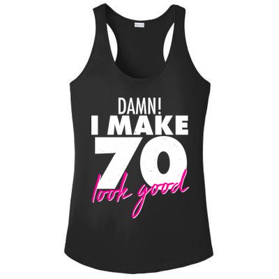 Damn! I Make 70 Look Good Birthday Ladies PosiCharge Competitor Racerback Tank