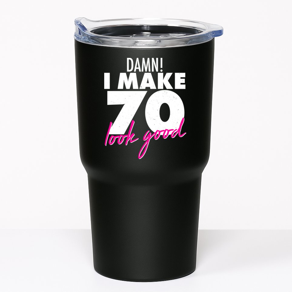 Damn! I Make 70 Look Good Birthday Tumbler