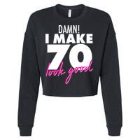 Damn! I Make 70 Look Good Birthday Cropped Pullover Crew