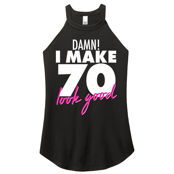 Damn! I Make 70 Look Good Birthday Women's Perfect Tri Rocker Tank