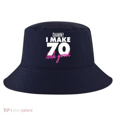 Damn! I Make 70 Look Good Birthday Cool Comfort Performance Bucket Hat
