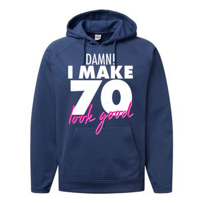 Damn! I Make 70 Look Good Birthday Performance Fleece Hoodie