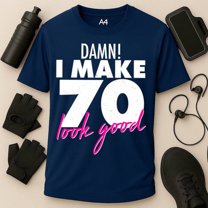 Damn! I Make 70 Look Good Birthday Performance Shirt
