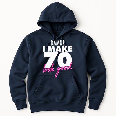 Damn! I Make 70 Look Good Birthday Hoodie