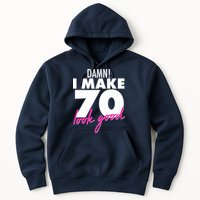 Damn! I Make 70 Look Good Birthday Hoodie