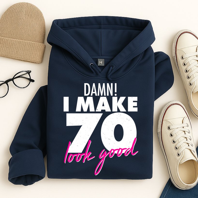Damn! I Make 70 Look Good Birthday Hoodie
