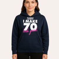Damn! I Make 70 Look Good Birthday Hoodie