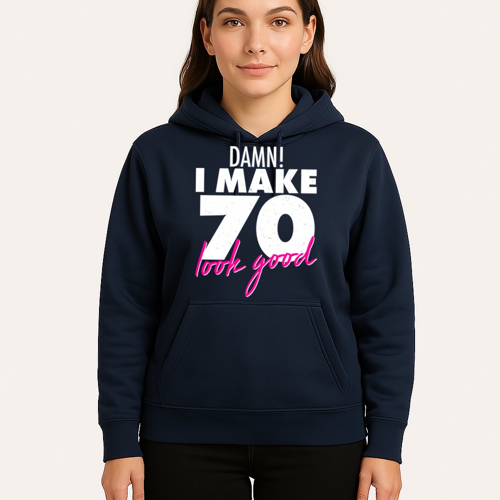 Damn! I Make 70 Look Good Birthday Hoodie