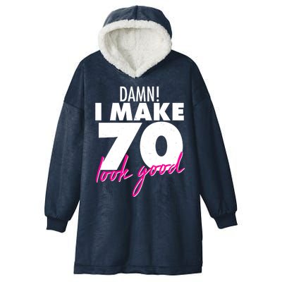 Damn! I Make 70 Look Good Birthday Hooded Wearable Blanket