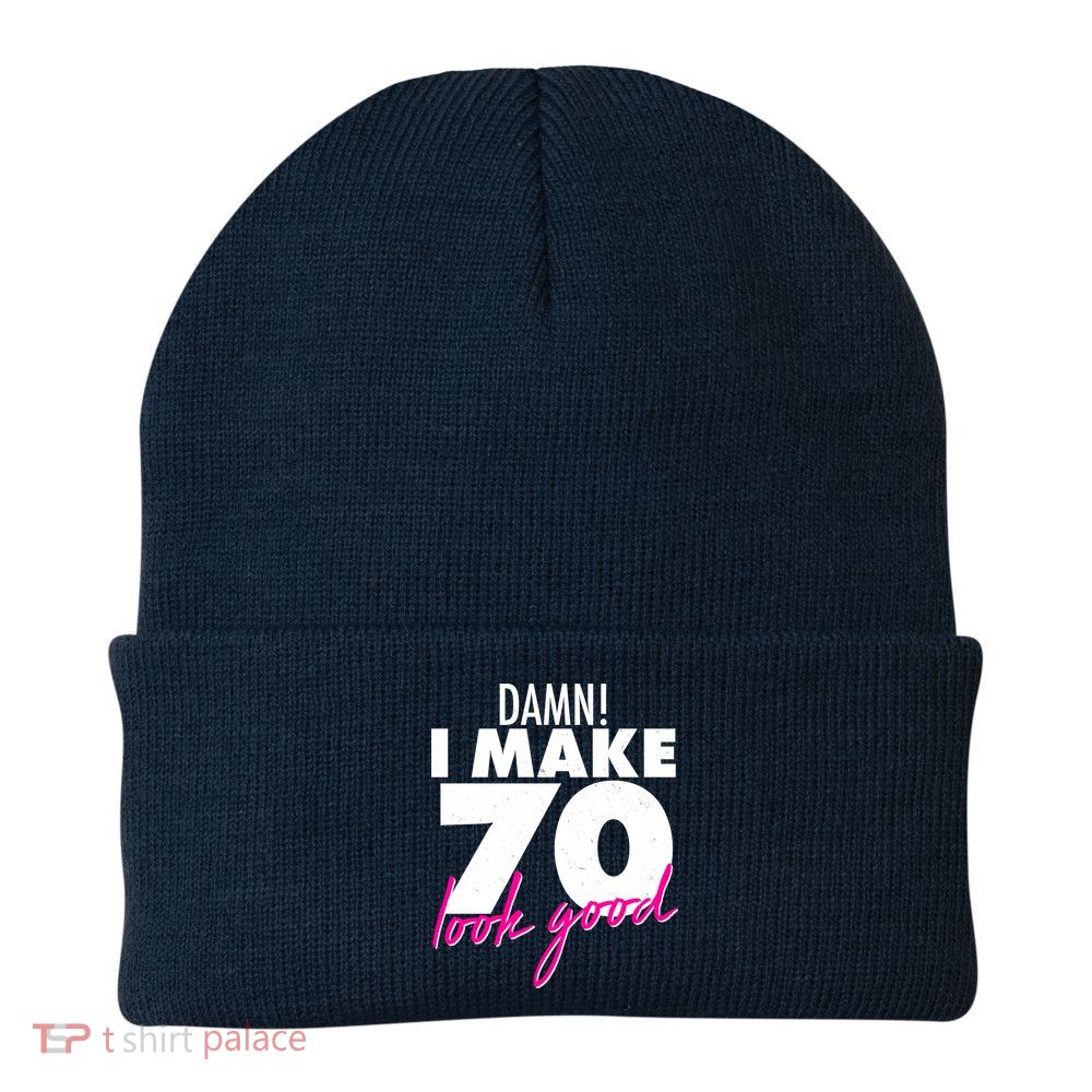 Damn! I Make 70 Look Good Birthday Beanie