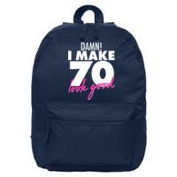 Damn! I Make 70 Look Good Birthday 16 in Basic Backpack