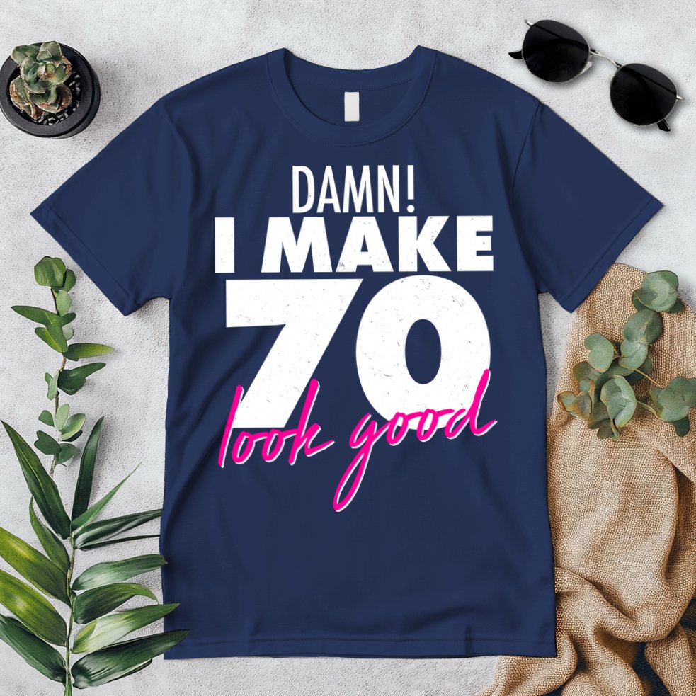 Damn! I Make 70 Look Good Birthday Premium T-Shirt