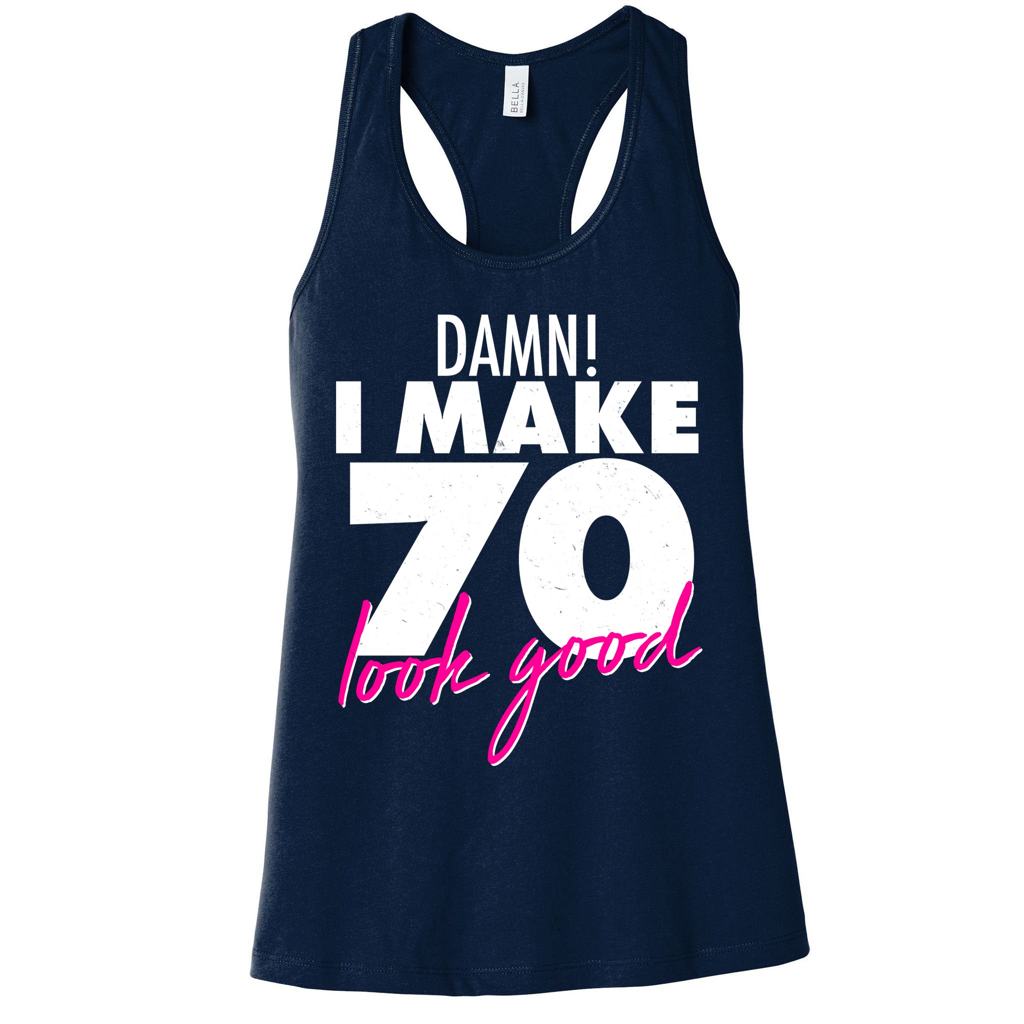 Damn! I Make 70 Look Good Birthday Womens Tank Top