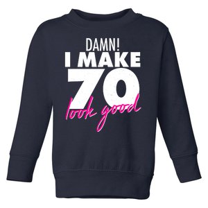 Damn! I Make 70 Look Good Birthday Toddler Sweatshirt