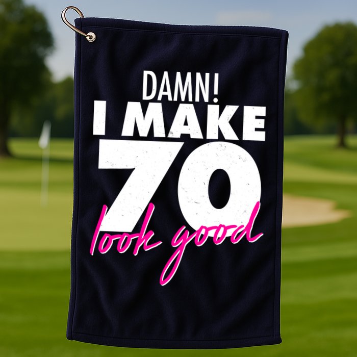 Damn! I Make 70 Look Good Birthday Golf Towel