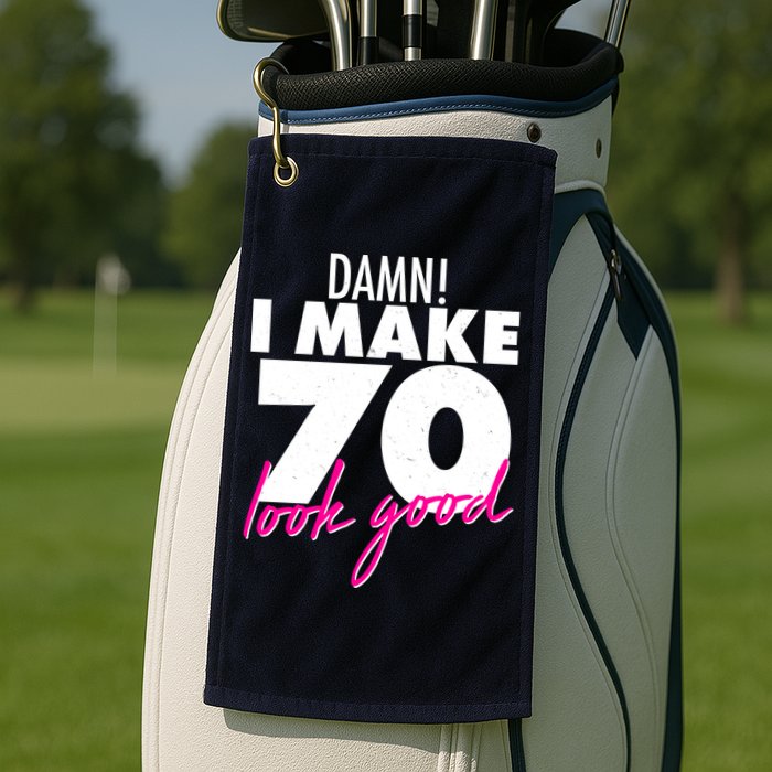 Damn! I Make 70 Look Good Birthday Golf Towel