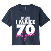 Damn! I Make 70 Look Good Birthday Crop Top