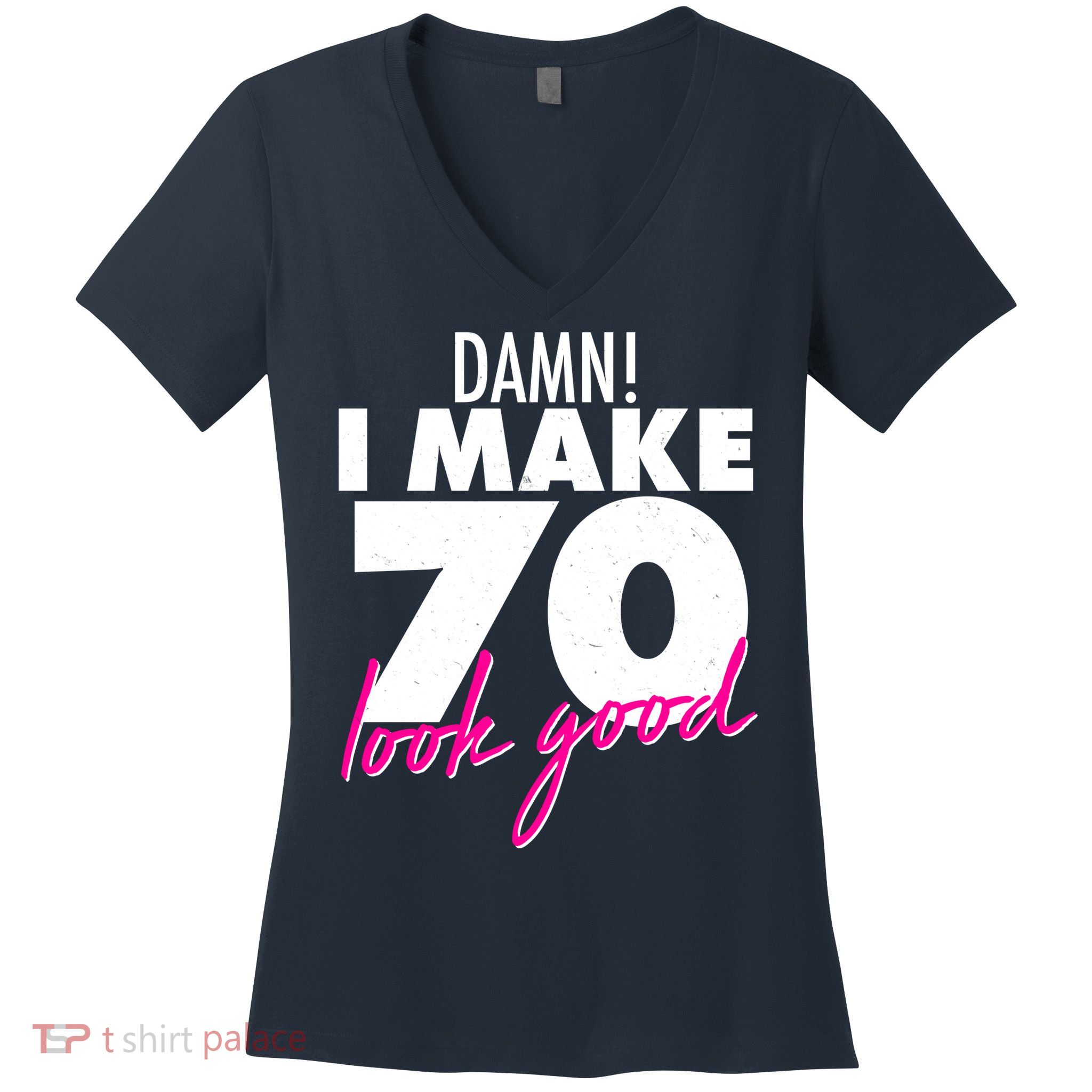 Damn! I Make 70 Look Good Birthday Women's V-Neck T-Shirt