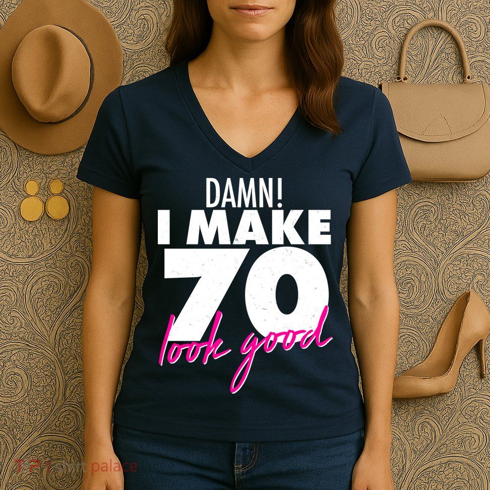 Damn! I Make 70 Look Good Birthday Women's V-Neck T-Shirt