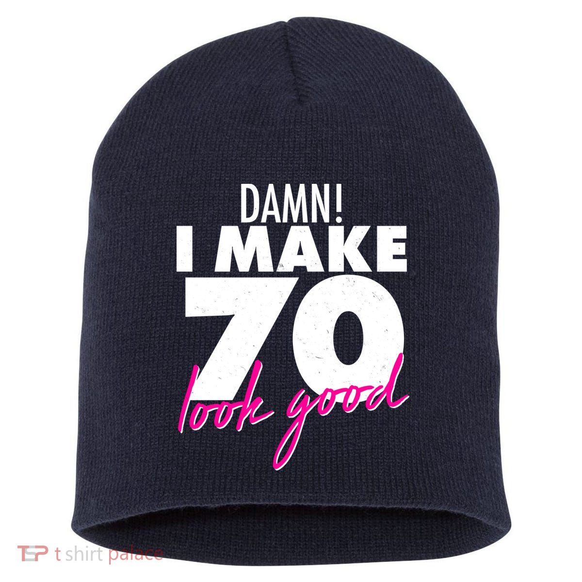Damn! I Make 70 Look Good Birthday Short Acrylic Beanie