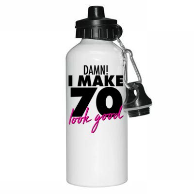 Damn! I Make 70 Look Good Birthday Aluminum Water Bottle 