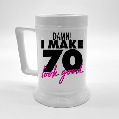 Damn! I Make 70 Look Good Birthday Beer Stein