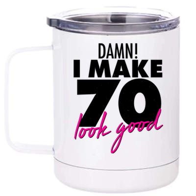 Damn! I Make 70 Look Good Birthday 12 oz Stainless Steel Tumbler Cup