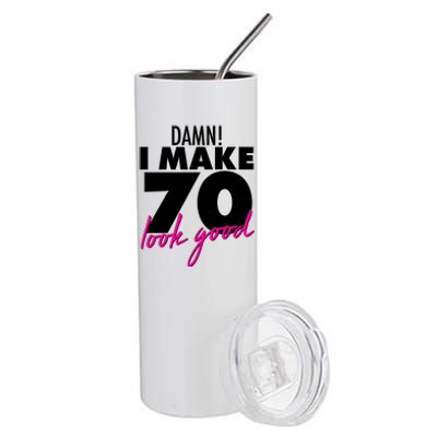 Damn! I Make 70 Look Good Birthday Stainless Steel Tumbler