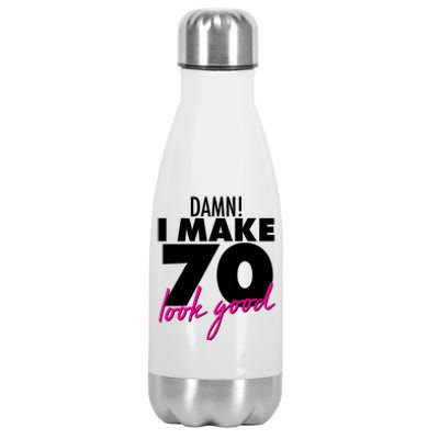 Damn! I Make 70 Look Good Birthday Stainless Steel Insulated Water Bottle