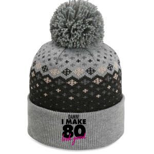 Damn! I Make 80 Look Good Birthday The Baniff Cuffed Pom Beanie