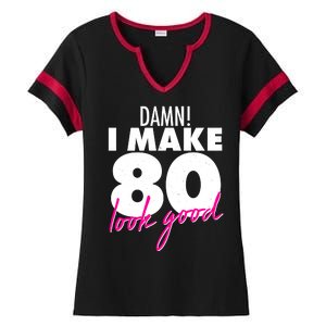 Damn! I Make 80 Look Good Birthday Ladies Halftime Notch Neck Tee