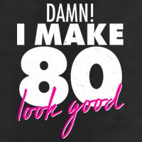 Damn! I Make 80 Look Good Birthday Cool Comfort Performance Bucket Hat