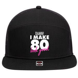 Damn! I Make 80 Look Good Birthday 7 Panel Mesh Trucker Snapback Hat