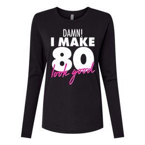 Damn! I Make 80 Look Good Birthday Womens Cotton Relaxed Long Sleeve T-Shirt