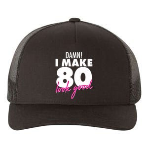 Damn! I Make 80 Look Good Birthday Yupoong Adult 5-Panel Trucker Hat