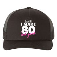 Damn! I Make 80 Look Good Birthday Yupoong Adult 5-Panel Trucker Hat