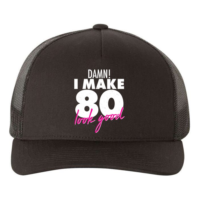 Damn! I Make 80 Look Good Birthday Yupoong Adult 5-Panel Trucker Hat