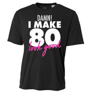 Damn! I Make 80 Look Good Birthday Cooling Performance Crew T-Shirt