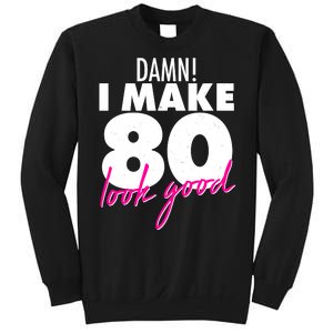 Damn! I Make 80 Look Good Birthday Sweatshirt