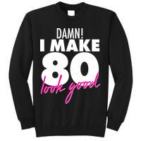Damn! I Make 80 Look Good Birthday Sweatshirt