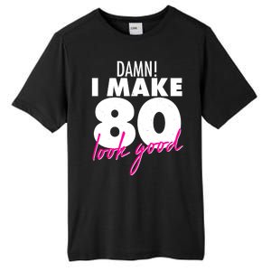 Damn! I Make 80 Look Good Birthday Tall Fusion ChromaSoft Performance T-Shirt