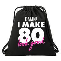 Damn! I Make 80 Look Good Birthday Drawstring Bag