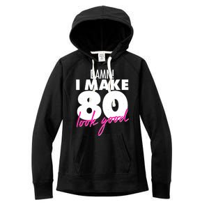 Damn! I Make 80 Look Good Birthday Women's Fleece Hoodie