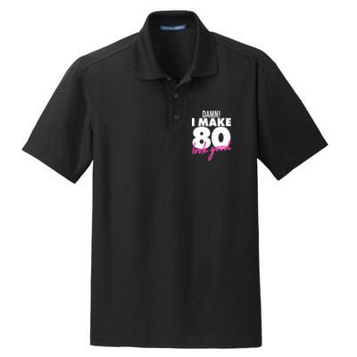 Damn! I Make 80 Look Good Birthday Dry Zone Grid Polo