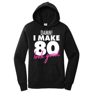 Damn! I Make 80 Look Good Birthday Women's Pullover Hoodie