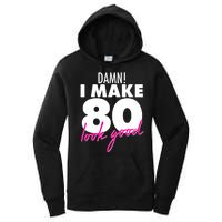 Damn! I Make 80 Look Good Birthday Women's Pullover Hoodie