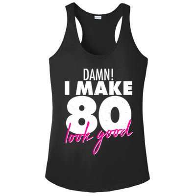 Damn! I Make 80 Look Good Birthday Ladies PosiCharge Competitor Racerback Tank