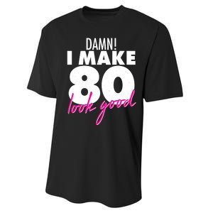 Damn! I Make 80 Look Good Birthday Performance Sprint T-Shirt