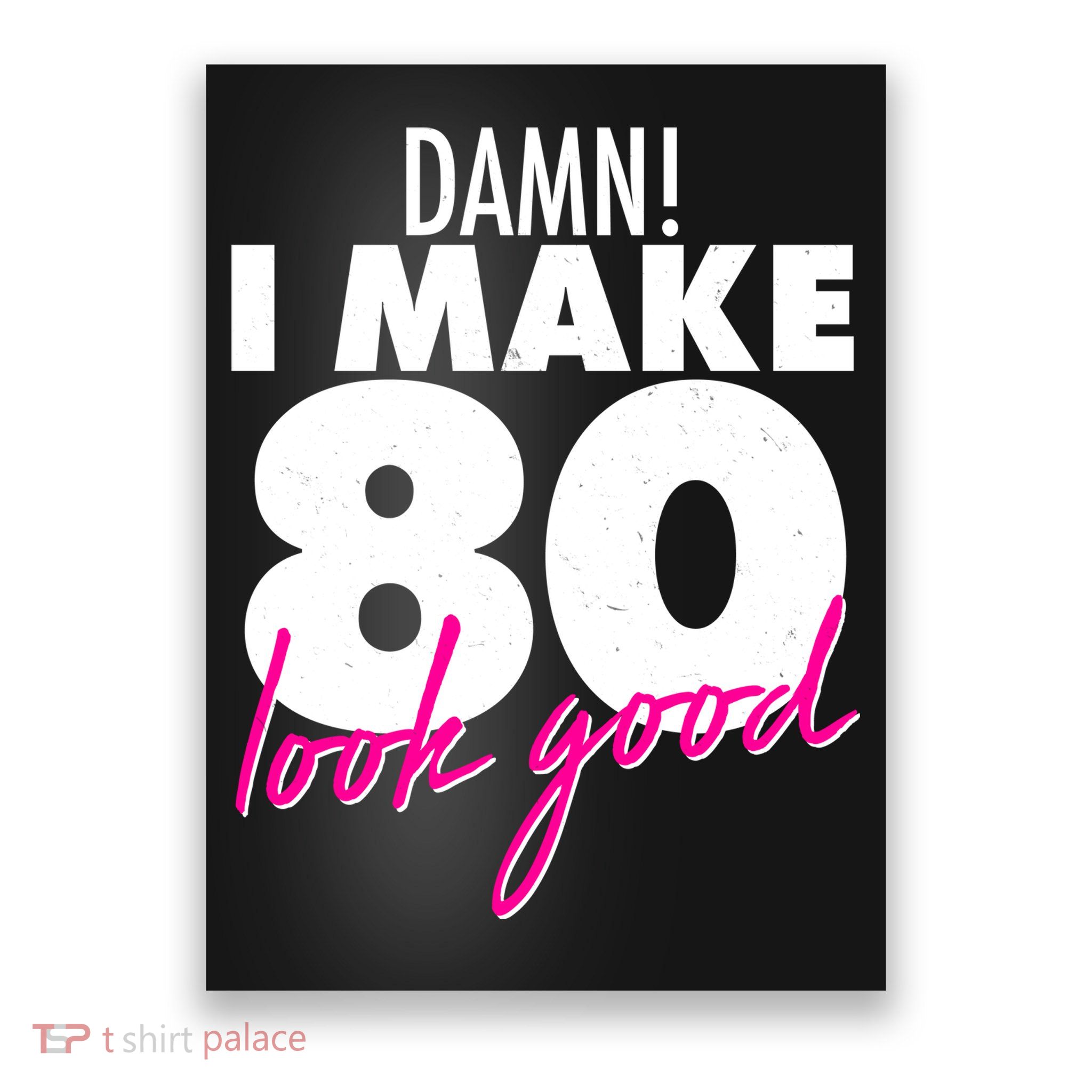 Damn! I Make 80 Look Good Birthday Poster