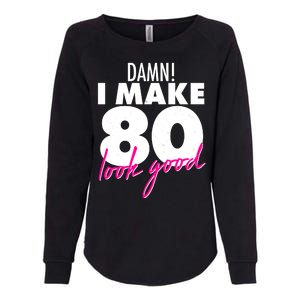 Damn! I Make 80 Look Good Birthday Womens California Wash Sweatshirt